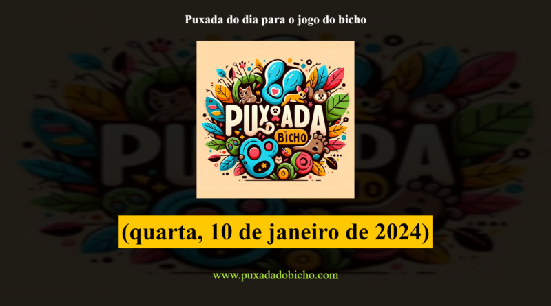 Puxada do dia para o jogo do bicho - (quarta, 10 de janeiro de 2024)